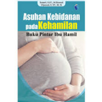 Image of Asuhan Kebidanan Pada Kehamilan : Buku Pintar Ibu Hamil