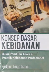 Image of Konsep Dasar Kebidanan: Buku Panduan Teori & Praktik Kebidanan Profesional