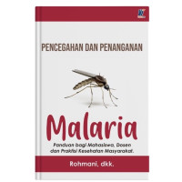 Image of Pencegahan Dan Penanganan Malaria ( Panduan Bagi Mahasiswa, Dosen, dan Praktisi Kesehatan Masyarakat )