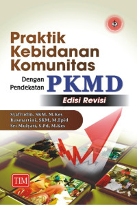 Image of Praktik Kebidanan Komunitas Dengan Pendekatan PKMD ( Edisi Revisi )